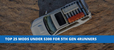 Top 25 Mods & Accessories Under $300 For 5th Gen Toyota 4Runners