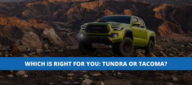 WHICH IS RIGHT FOR YOU: TUNDRA OR TACOMA?