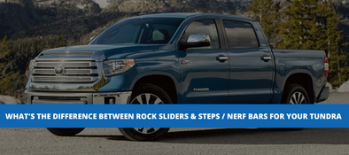 What's The Difference Between Rock Sliders & Steps / Nerf Bars For Your Tundra?