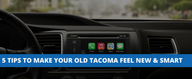 5 Tips to Make Your Old, Dumb Tacoma Feel New and Smart